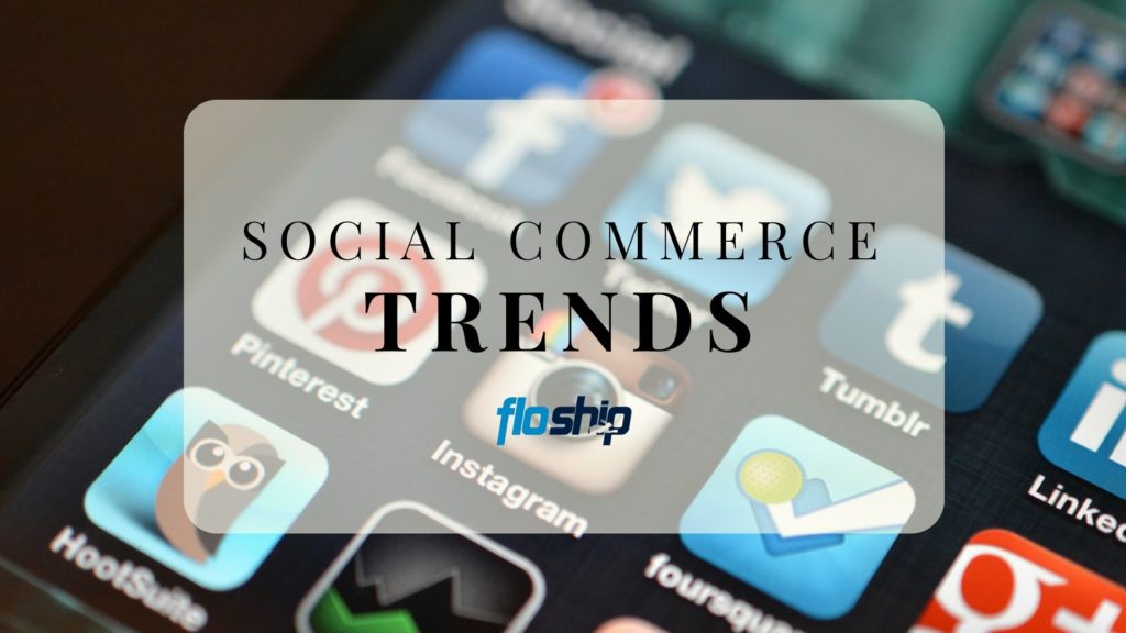 6 Social Commerce Trends You Absolutely Must Know Floship