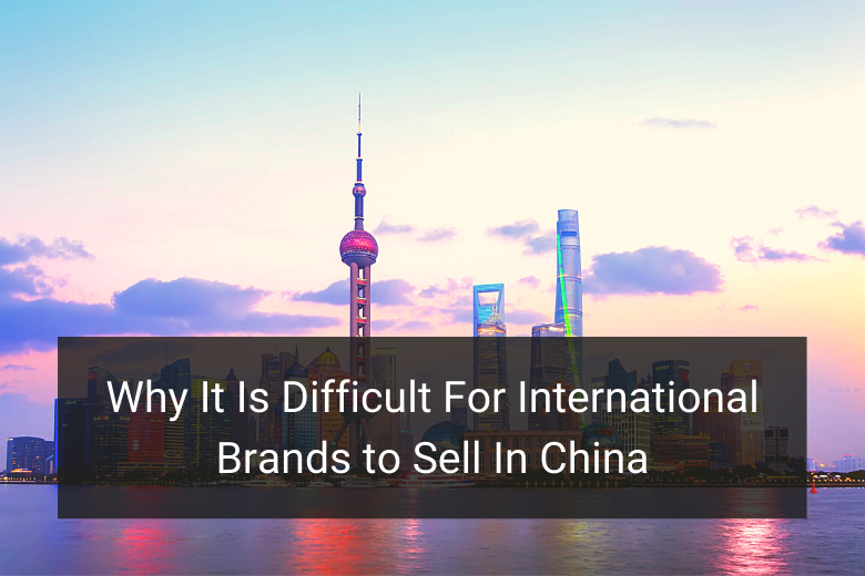 10 Challenges Faced By International Brands For Selling In China