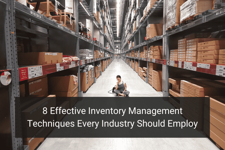 8 Effective Inventory Management Techniques For Every Industry