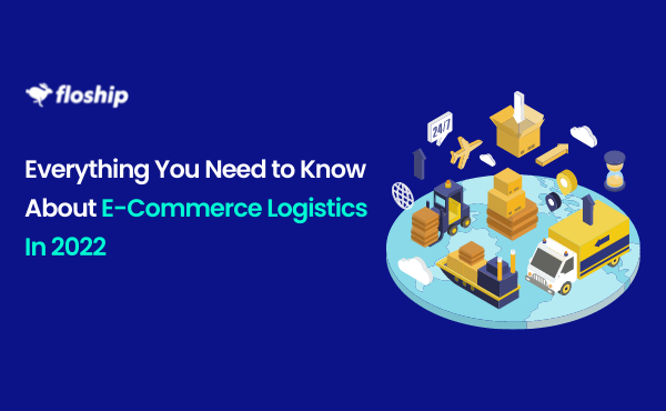 Everything You Need to Know About E-Commerce Logistics in 2022 (in ...