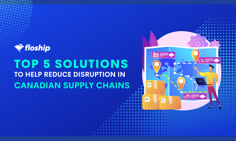 5 Solutions To Help Reduce Disruption In Canadian Supply Chains Floship